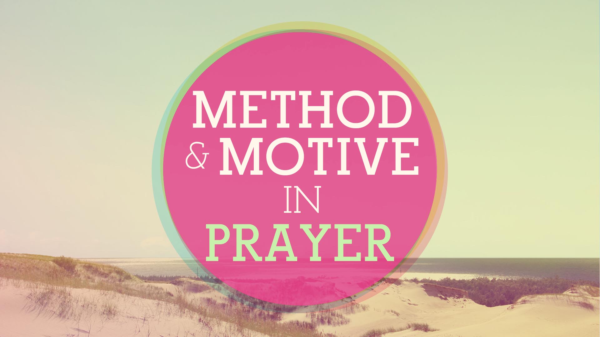 "Method & Motive In Prayer" Message