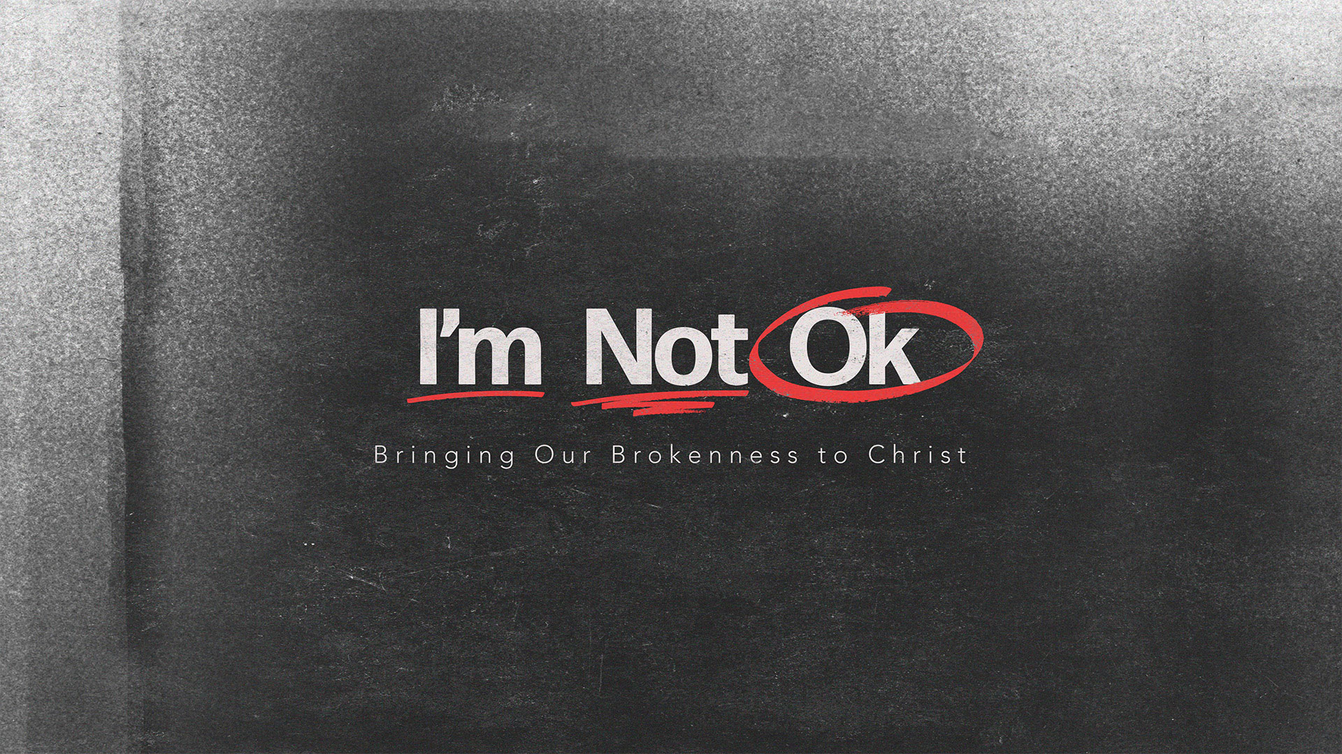 "I'm Not Ok: Bringing Our Brokenness To Christ" Message Series