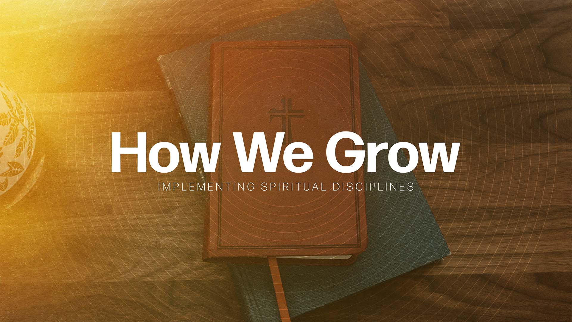 "How We Grow: Implementing Spiritual Disciplines" Message Series