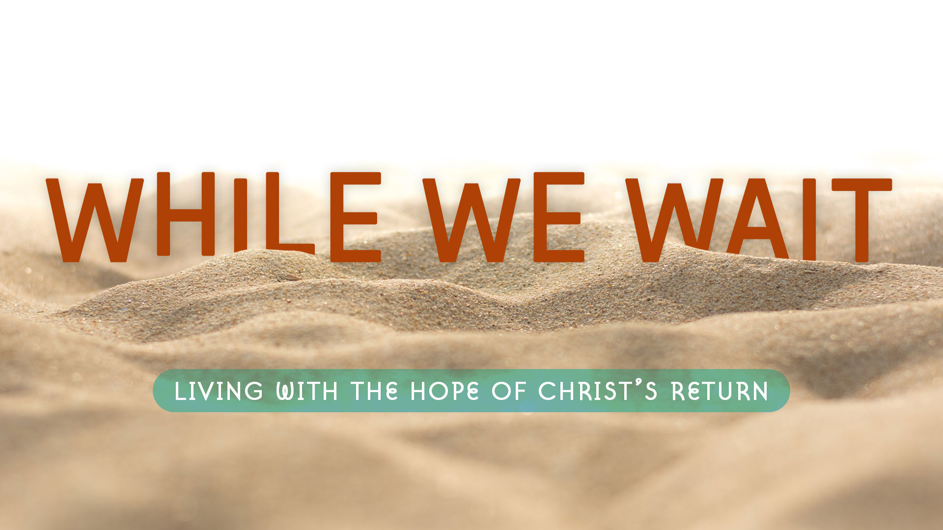 "While We Wait: Living With The Hope Of Christ's Return" Message Series